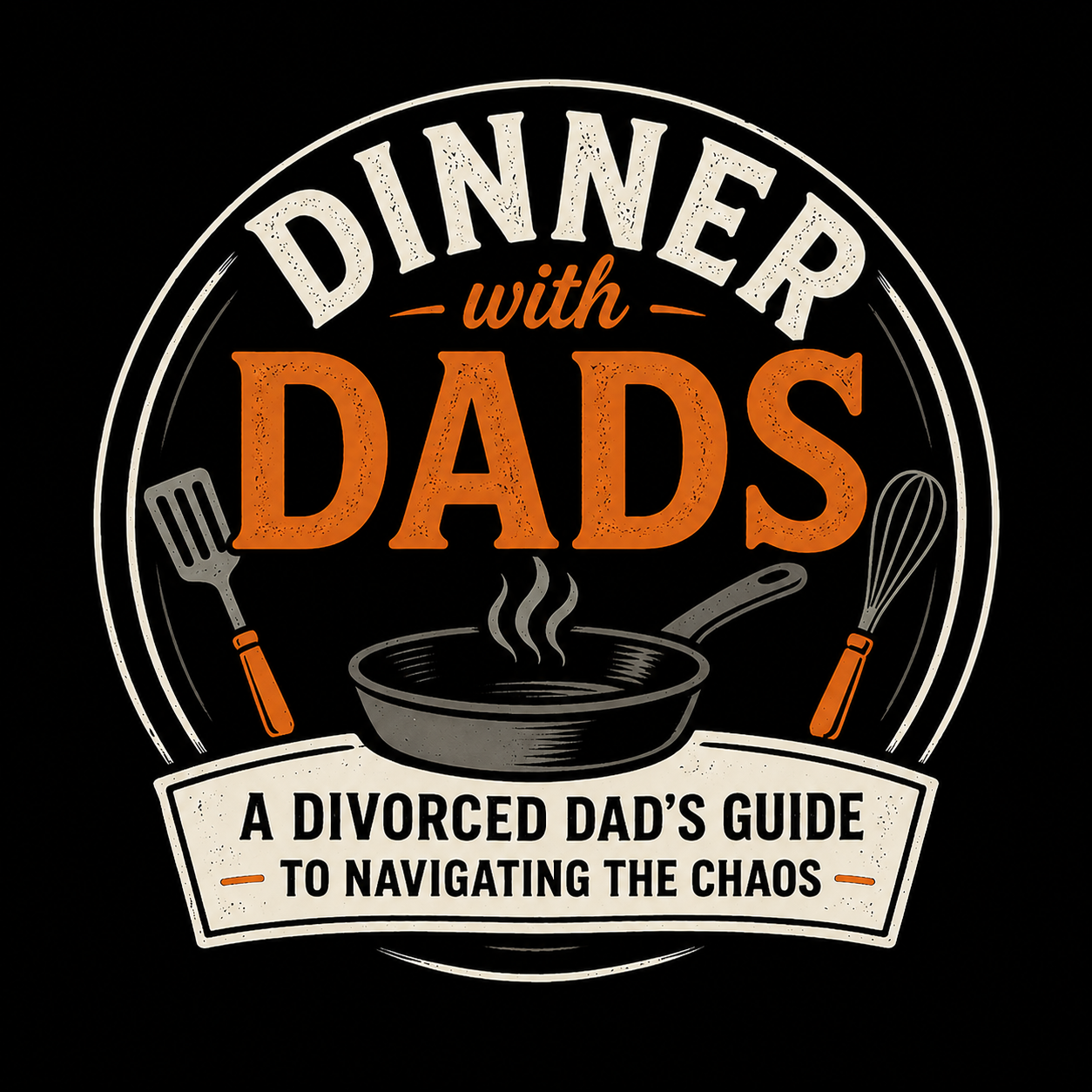 Dinner With Dads — A Divorced Dad's Guide to Navigating the Chaos